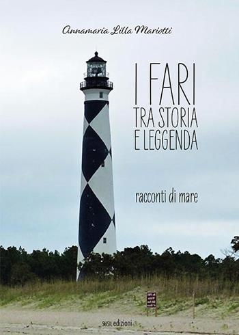 I fari tra storia e leggenda. Racconti di mare - Annamaria «Lilla» Mariotti - Libro Susil Edizioni 2021, Terram | Libraccio.it