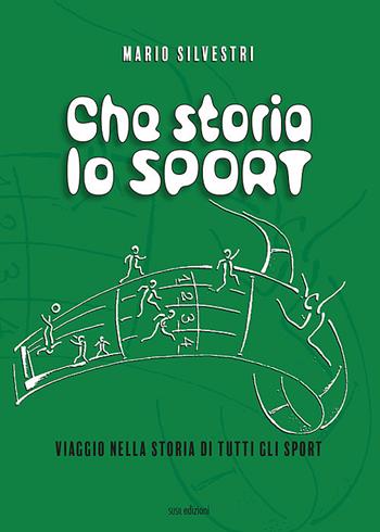 Che storia lo sport. Viaggio nella storia di tutti gli sport - Mario Silvestri - Libro Susil Edizioni 2021, Match | Libraccio.it