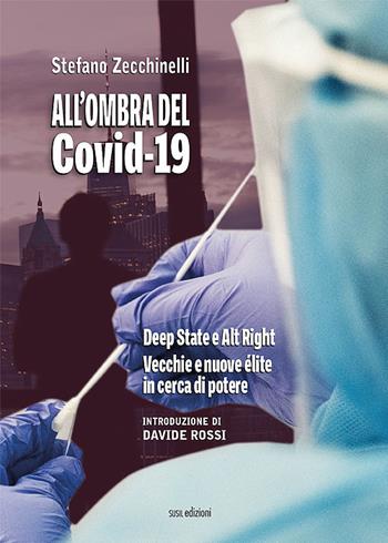 All'ombra del Covid-19. Deep State e Alt Right. Vecchie e nuove élite in cerca di potere - Stefano Zecchinelli - Libro Susil Edizioni 2021, Multitudo | Libraccio.it