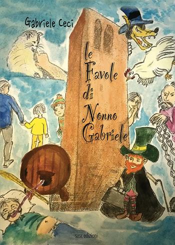 Le favole di Nonno Gabriele - Gabriele Ceci - Libro Susil Edizioni 2021, Àgape | Libraccio.it