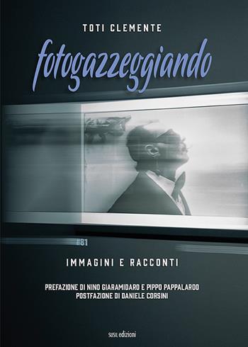Fotogazzeggiando. Immagini e racconti. Ediz. illustrata - Toti Clemente - Libro Susil Edizioni 2021, Journey | Libraccio.it