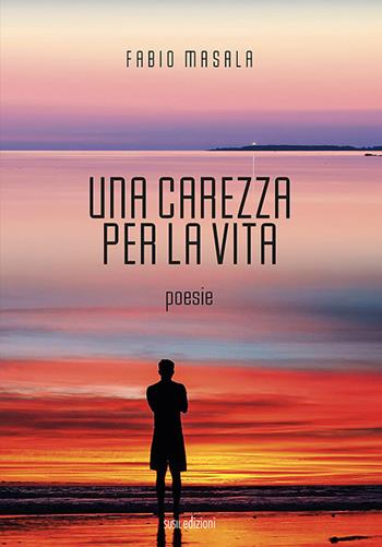 Una carezza per la vita - Fabio Masala - Libro Susil Edizioni 2021, Smeraldo | Libraccio.it