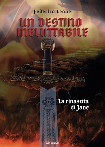 Un destino ineluttabile. La rinascita di Jave - Federico Leone - Libro Susil Edizioni 2021, Urban fantasy | Libraccio.it