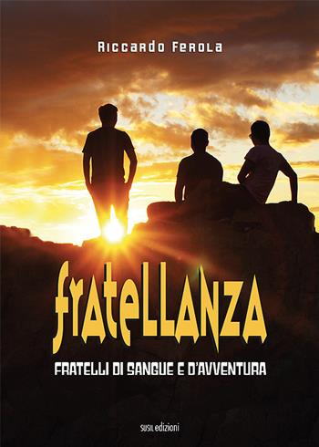 Fratellanza. Fratelli di sangue e d'avventura - Riccardo Ferola - Libro Susil Edizioni 2021, Novelise | Libraccio.it
