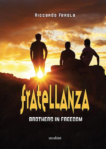 Fratellanza. Brothers in freedom - Riccardo Ferola - Libro Susil Edizioni 2021, Novelise | Libraccio.it