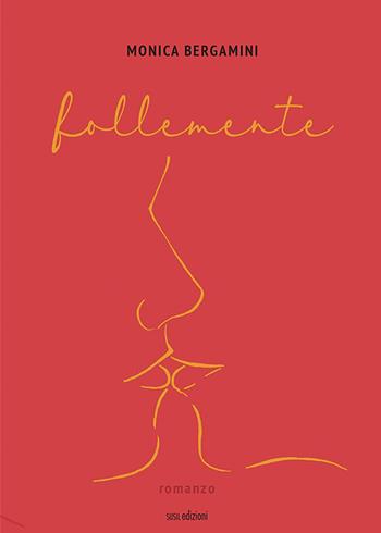 Follemente - Monica Bergamini - Libro Susil Edizioni 2021, Novelise | Libraccio.it