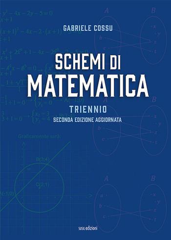 Schemi di matematica. Triennio. Per le Scuole superiori - Gabriele Cossu - Libro Susil Edizioni 2021, Nobis | Libraccio.it