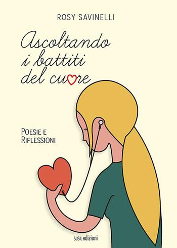 Ascoltando i battiti del cuore. Poesie e riflessioni - Rosy Savinelli - Libro Susil Edizioni 2021, Vedica | Libraccio.it