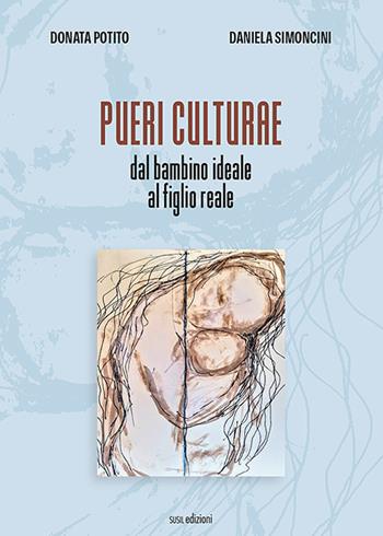 Pueri culturae. Dal bambino ideale al figlio reale. Ediz. illustrata - Donata Potito, Daniela Simoncini - Libro Susil Edizioni 2021, Àgape | Libraccio.it