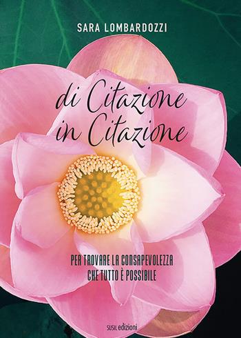 Di citazione in citazione. Per trovare la consapevolezza che tutto è possibile - Sara Lombardozzi - Libro Susil Edizioni 2021, Multitudo | Libraccio.it