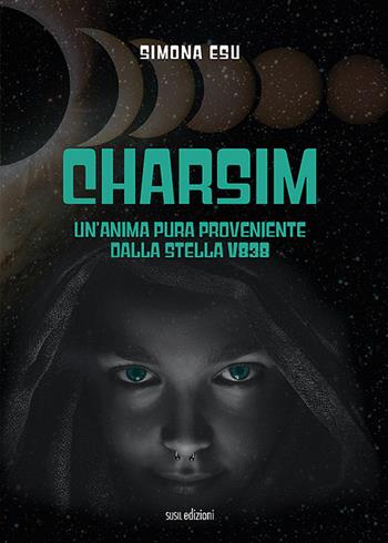 Charsim. Un'anima pura proveniente dalla stella V838 - Simona Esu - Libro Susil Edizioni 2021, Urban fantasy | Libraccio.it