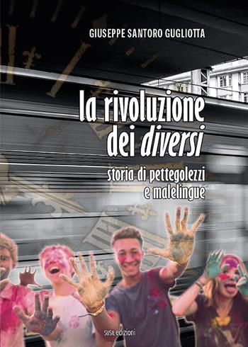 La rivoluzione dei diversi. Storia di pettegolezzi e malelingue - Giuseppe Santoro Gugliotta - Libro Susil Edizioni 2021, Journey | Libraccio.it