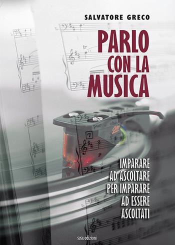 Parlo con la musica. Imparare ad ascoltare per imparare ad essere ascoltati - Salvatore Greco - Libro Susil Edizioni 2021, Journey | Libraccio.it