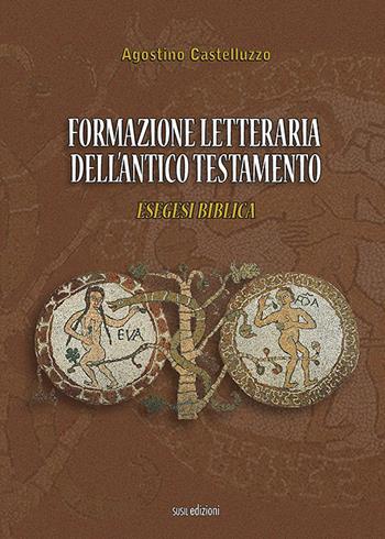 Formazione letteraria dell'antico testamento. Esegesi biblica - Agostino Castelluzzo - Libro Susil Edizioni 2021, Quaerere | Libraccio.it