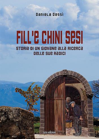 Fill'e chini sesi. Storia di un giovane alla ricerca delle sue radici - Daniela Dessì - Libro Susil Edizioni 2021, Novelise | Libraccio.it