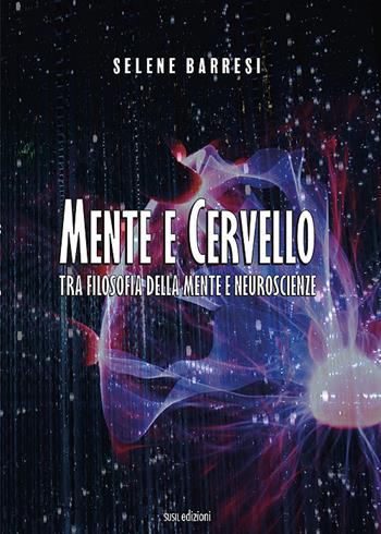 Mente e cervello. Tra filosofia della mente e neuroscienze - Selene Barresi - Libro Susil Edizioni 2021, Nobis | Libraccio.it