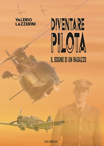 Diventare pilota. Il sogno di un ragazzo - Valerio Lazzerini - Libro Susil Edizioni 2021, Really | Libraccio.it