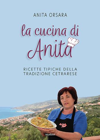 La cucina di Anita. Ricette tipiche della tradizione cetrarese. Ediz. italiana, inglese e giapponese - Anita Orsara - Libro Susil Edizioni 2021, Key Essence | Libraccio.it