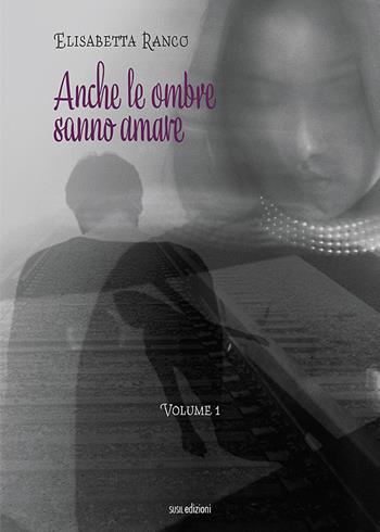 Anche le ombre sanno amare. Vol. 1 - Elisabetta Ranco - Libro Susil Edizioni 2021, Novelise | Libraccio.it