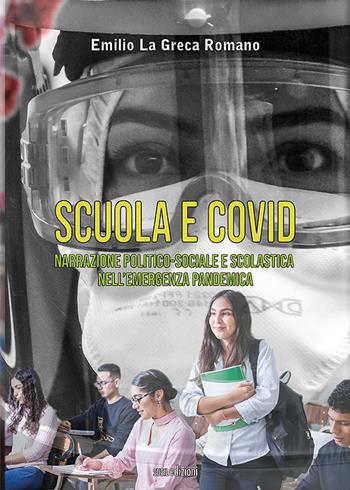 Scuola e Covid. Narrazione politico-sociale e scolastica nell'emergenza pandemica - Emilio La Greca Romano - Libro Susil Edizioni 2021, Multitudo | Libraccio.it