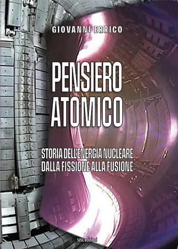 Pensiero atomico. Storia dell'energia nucleare dalla fissione alla fusione - Giovanni Errico - Libro Susil Edizioni 2021, Sharing | Libraccio.it