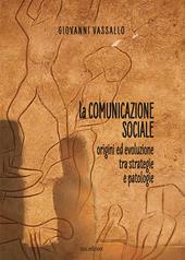 La comunicazione sociale. Origini ed evoluzione tra strategie e patologie