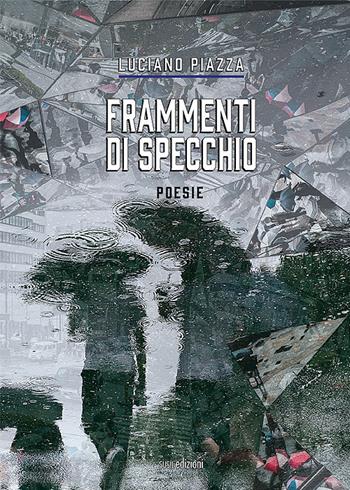 Frammenti di specchio - Luciano Piazza - Libro Susil Edizioni 2021, Omnium | Libraccio.it