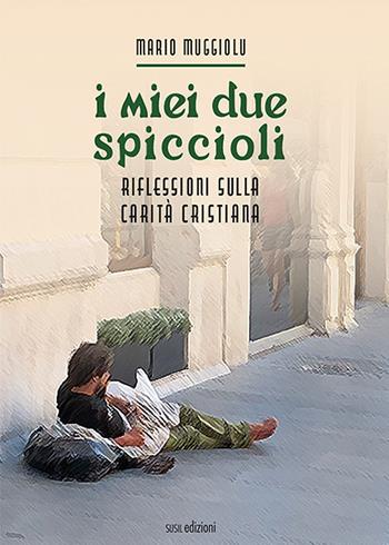 I miei due spiccioli. Riflessioni sulla carità cristiana - Mario Muggiolu - Libro Susil Edizioni 2021, Quaerere | Libraccio.it