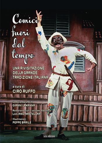 Comici fuori dal tempo. Una rivisitazione della grande tradizione italiana. Ediz. illustrata - Ciro Ruffo, Gianni Lamanna, Luciano Mastellari - Libro Susil Edizioni 2021, Dal palco | Libraccio.it