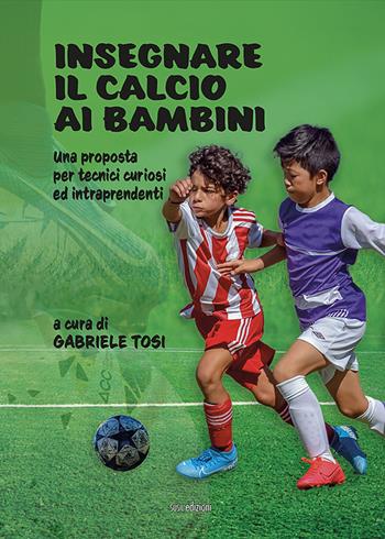Insegnare il calcio ai bambini. Una proposta per tecnici curiosi ed intraprendenti. Ediz. illustrata - Gabriele Tosi - Libro Susil Edizioni 2021, Match | Libraccio.it