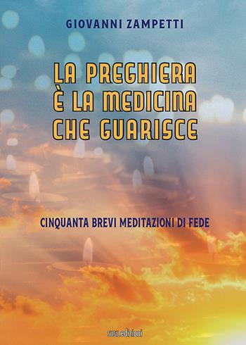 La preghiera è la medicina che guarisce. Cinquanta brevi meditazioni di fede - Giovanni Zampetti - Libro Susil Edizioni 2021, Quaerere | Libraccio.it