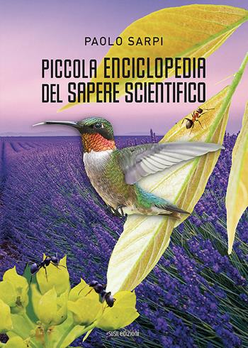 Piccola enciclopedia del sapere scientifico - Paolo Sarpi - Libro Susil Edizioni 2021, Mater natura | Libraccio.it