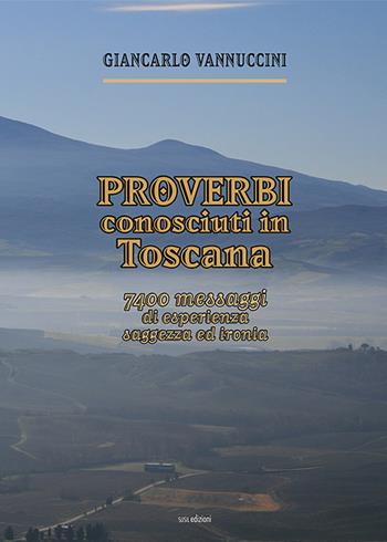 Proverbi conosciuti in Toscana. 7400 messaggi di esperienza, saggezza ed ironia - Giancarlo Vannuccini - Libro Susil Edizioni 2021, Sharing | Libraccio.it