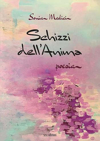 Schizzi dell'anima - Sonia Medici - Libro Susil Edizioni 2022, Smeraldo | Libraccio.it