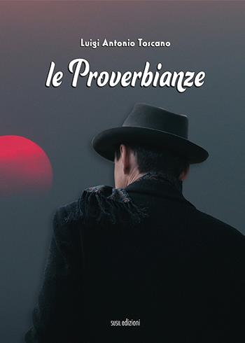 Le proverbianze - Luigi Antonio Toscano - Libro Susil Edizioni 2022, Journey | Libraccio.it