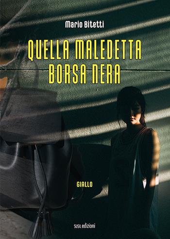 Quella maledetta borsa nera - Mario Bitetti - Libro Susil Edizioni 2022, Giallo | Libraccio.it
