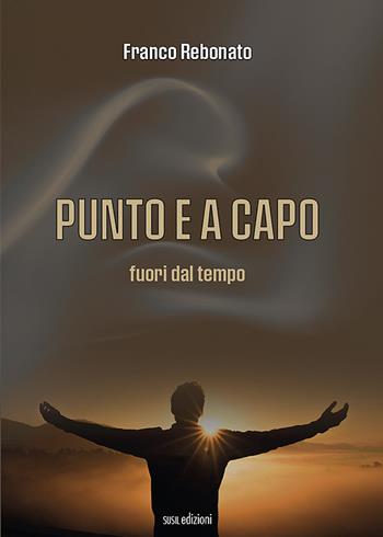 Punto e a capo. Fuori dal tempo - Franco Rebonato - Libro Susil Edizioni 2022, Quaerere | Libraccio.it