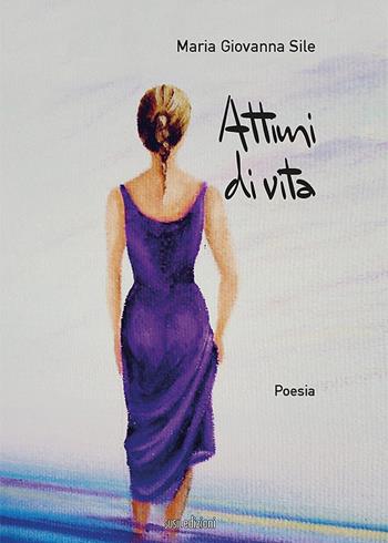 Attimi di vita - Maria Giovanna Sile - Libro Susil Edizioni 2022, Omnium | Libraccio.it