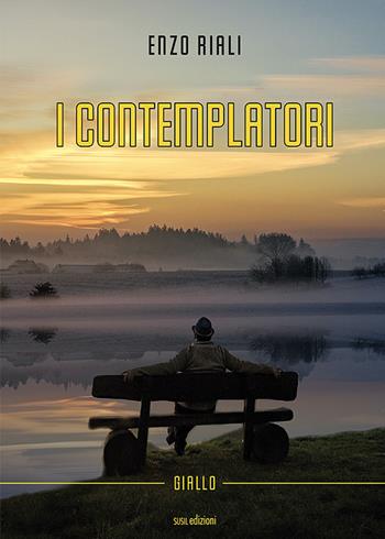 I contemplatori - Enzo Riali - Libro Susil Edizioni 2022, Giallo | Libraccio.it