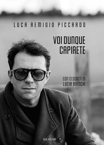 Voi dunque capirete - Luca Remigio Piccardo - Libro Susil Edizioni 2022, Journey | Libraccio.it