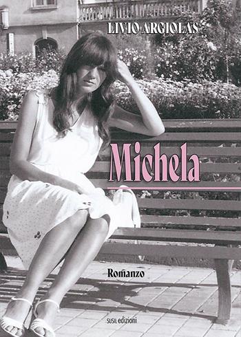 Michela - Livio Argiolas - Libro Susil Edizioni 2022, Novelise | Libraccio.it