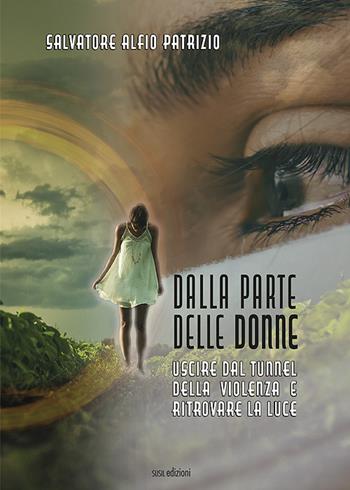 Dalla parte delle donne. Uscire dal tunnel della violenza e ritrovare la luce - Salvatore Alfio Patrizio - Libro Susil Edizioni 2022, Multitudo | Libraccio.it