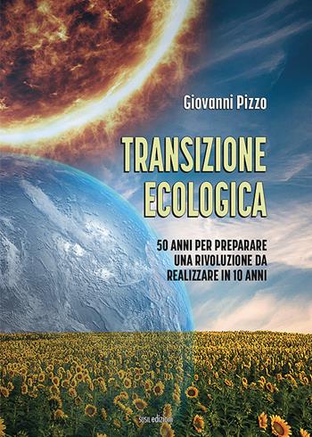 Transizione ecologica. 50 anni per preparare una rivoluzione da realizzare in 10 anni - Giovanni Pizzo - Libro Susil Edizioni 2022, Multitudo | Libraccio.it