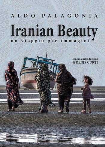 Iranian Beauty. Un viaggio per immagini. Ediz. illustrata - Aldo Palagonia - Libro Susil Edizioni 2022, Journey | Libraccio.it