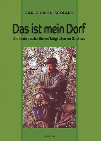 Das ist mein Dorf. Die landwirtschaftlichen Tätigkeiten am Gardasee - Carlo Gaioni Scolaro - Libro Susil Edizioni 2022, Terram | Libraccio.it