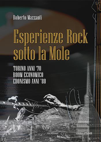 Esperienze rock sotto la Mole. Torino anni '70, boom economico, edonismo anni '80 - Roberto Mazzanti - Libro Susil Edizioni 2022, Journey | Libraccio.it