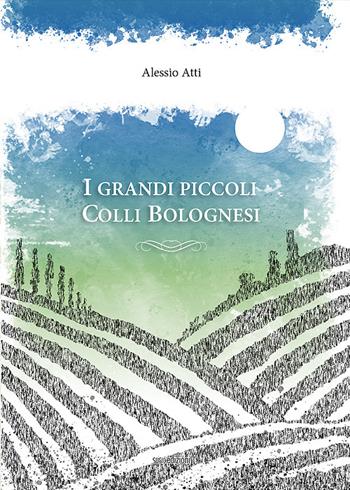 I grandi piccoli Colli Bolognesi - Alessio Atti - Libro Susil Edizioni 2022, Terram | Libraccio.it