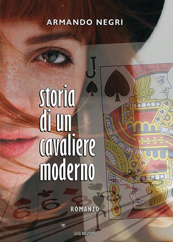 Storia di un cavaliere moderno - Armando Negri - Libro Susil Edizioni 2022, Novelise | Libraccio.it