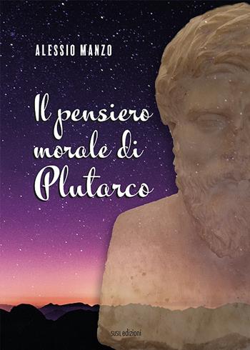Il pensiero morale di Plutarco - Alessio Manzo - Libro Susil Edizioni 2022, Eutopia | Libraccio.it