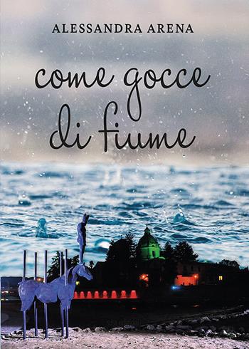 Come gocce di fiume - Alessandra Arena - Libro Susil Edizioni 2022, Èutopia | Libraccio.it